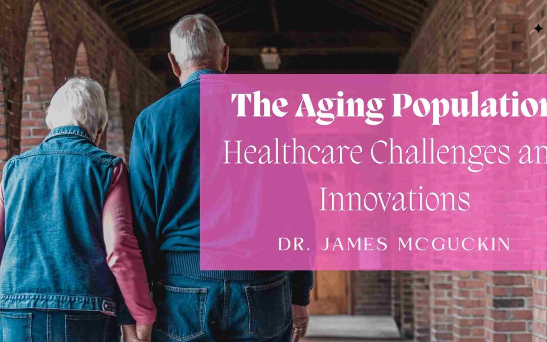 The Aging Population: Healthcare Challenges and Innovations